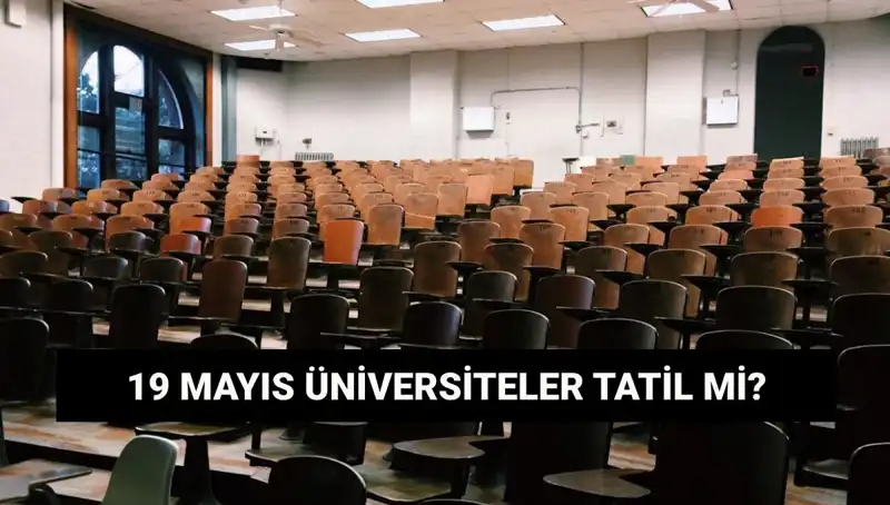 19 Mayıs Pazartesi Üniversiteler Tatil Mi? Tüm Detaylar Burada!