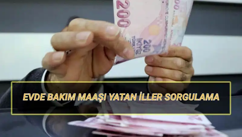 Evde Bakım Maaşı Yatan İller: Nisan 2025 Sorgulama Rehberi