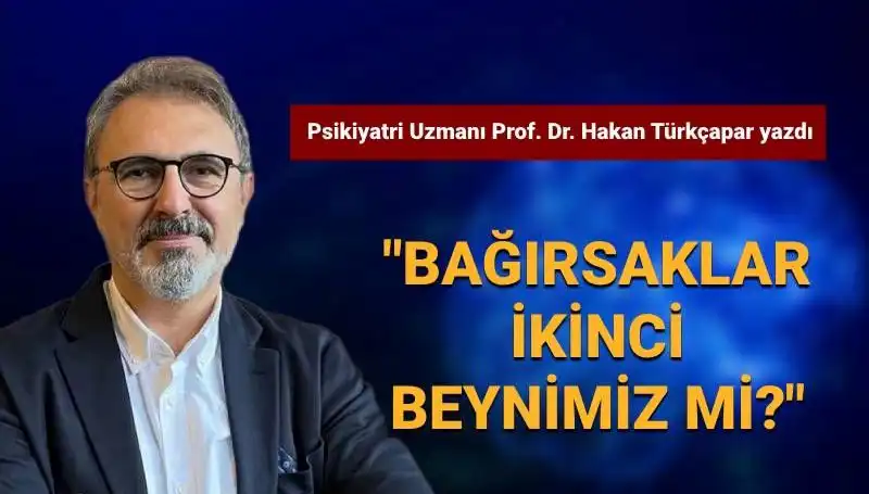 Bağırsaklar İkinci Beyin Mi? Prof. Dr. Türkçapar’ın Çarpıcı Açıklamaları
