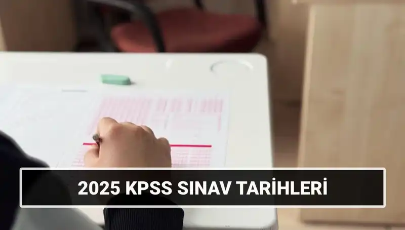 2025 KPSS Lisans Sınav Tarihleri: Genel Kültür-Yetenek ve Alan Bilgisi Ne Zaman?