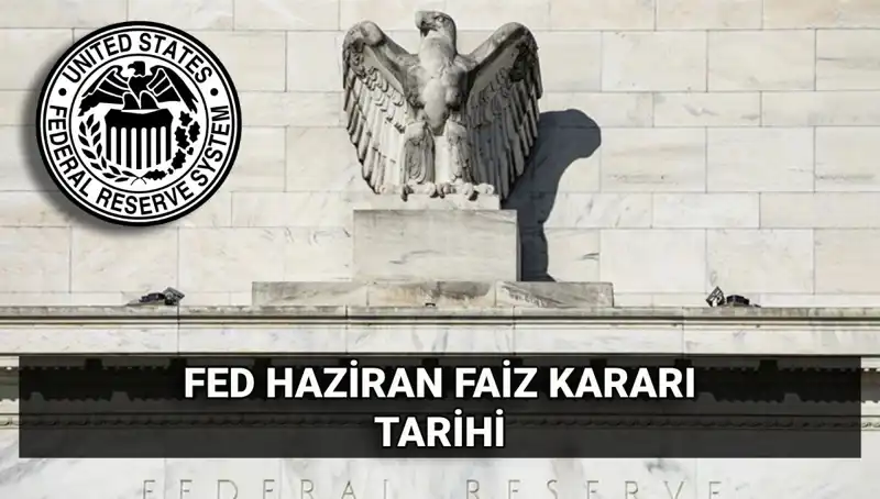 Haziran Ayında FED'in Faiz Kararı Ne Olacak? Piyasalarda Merak Hakim!