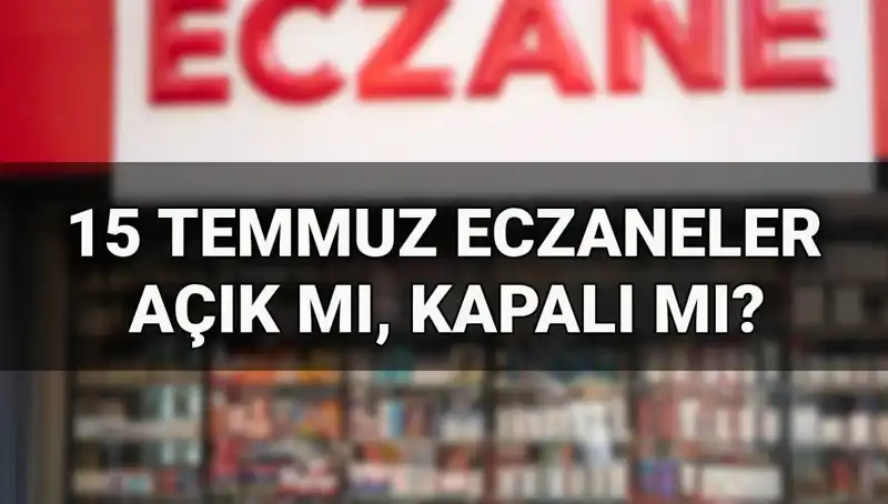 15 Temmuz’da Eczaneler Açık mı, Kapalı mı? Son Gelişmeleri Öğrenin!