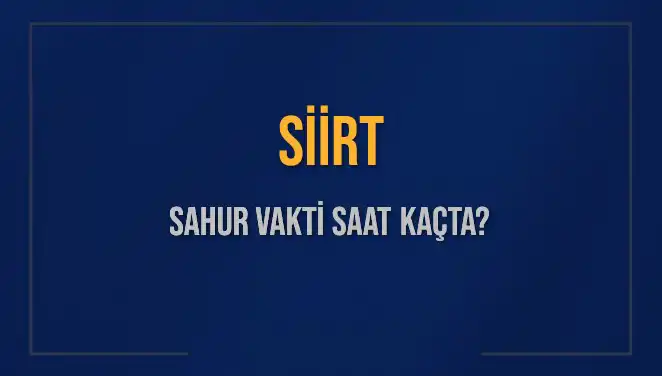 Siirt İçin 2025 Sahur Vakti ve İmsak Saatleri Açıklandı