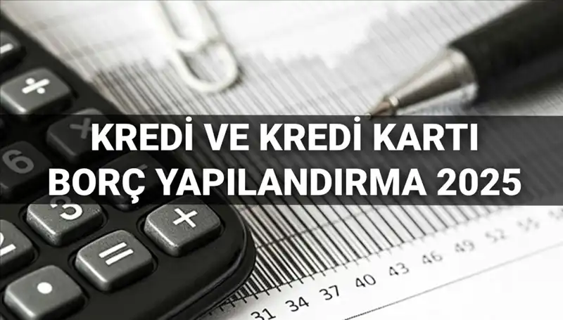2025'te Kredi ve Kredi Kartı Borçlarını Yapılandırma Başvurusu Nasıl Yapılır?
