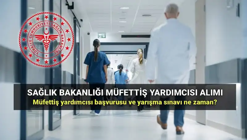 2025 Sağlık Bakanlığı Müfettiş Yardımcısı Alımı: Tüm Detaylar ve Başvuru Süreci