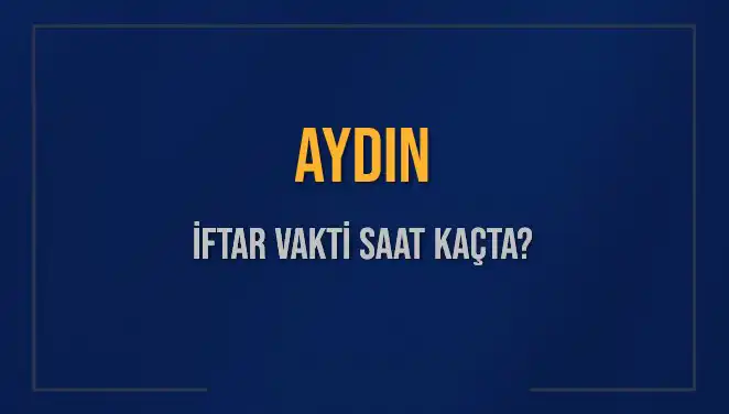Aydın İçin İftar Vakti: Saat Kaçta İkram Edilecek?