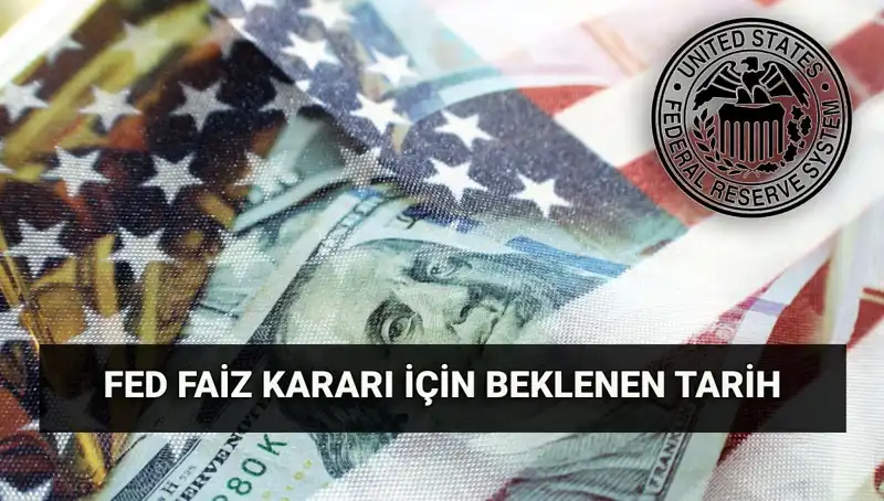 FED Faiz Kararına Dair Kritik Toplantı: Temmuz Tarihi Belli Oldu