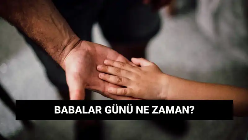 Babalar Günü 2025: Ne Zaman ve Neden Kutlanıyor?
