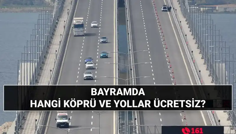 2025 Kurban Bayramı’nda Ücretsiz Olan Köprü ve Otoyollar