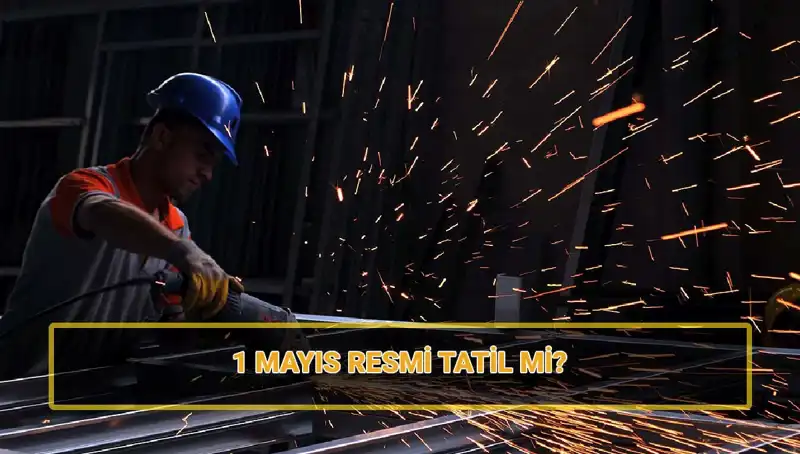 1 Mayıs İşçi Bayramı Resmi Tatil mi? 30 Nisan'ın Durumu Ne Olacak?