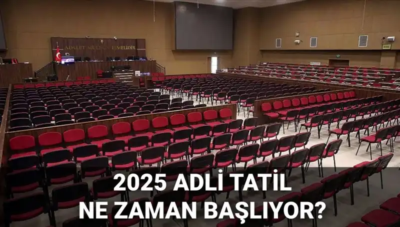 2025 Adli Tatil Ne Zaman Başlıyor? Davalar ve Tarihler