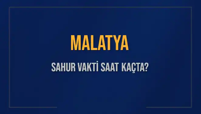 Malatya Sahur Vakti 2025: Ramazan'da Doğru Zamanı Belirleyin