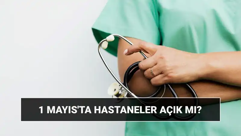 1 Mayıs'ta Hastaneler Açık mı, Kapalı mı? Cevaplar Burada!