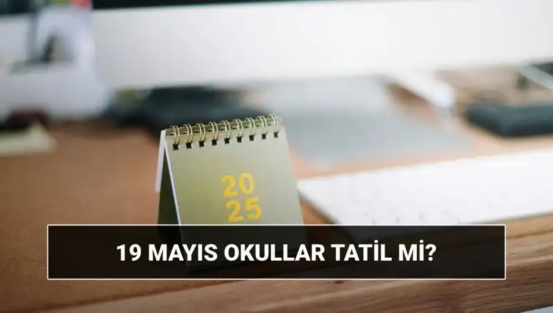 19 Mayıs'ta Okullar Tatil mi? Üniversiteler Açık mı? Cevaplar Burada!