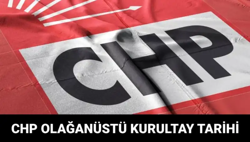 2025 CHP Olağanüstü Kurultayı: Tarih, Saat ve Adaylar Kimler?