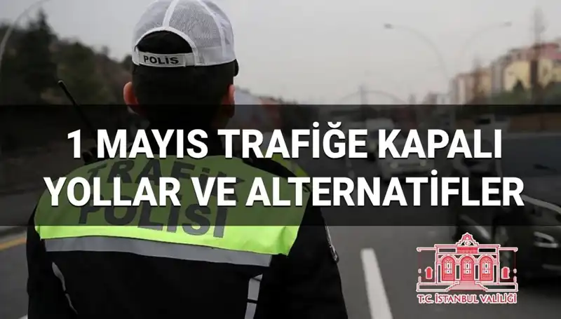1 Mayıs'ta İstanbul'da Kapalı Yollar ve Alternatif Güzergahlar