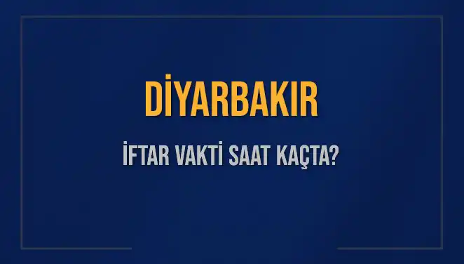 Diyarbakır İftar Vakti: 4 Mart 2025'te Akşam Ezanı Saat Kaçta?