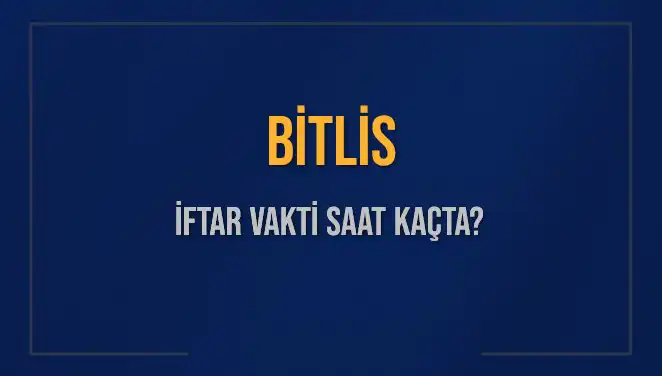 Bitlis İftar Vakti: 2 Mart 2025’te Ne Zaman Okunacak?