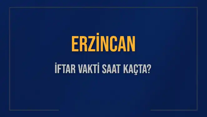 Erzincan’daki İftar Vaktine Geri Sayım: Saat Kaçta Okunuyor?