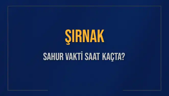 Şırnak'ta Sahur Vakti Ne Zaman? İşte Merak Edilen Saatler