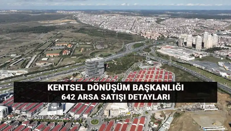 Kentsel Dönüşüm Başkanlığı'ndan 642 Arsa Satışı: Açık Artırma Detayları