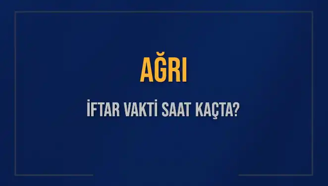 Ağrı İftar Vakti: Bugün Saat Kaçta İftar Yapılacak?