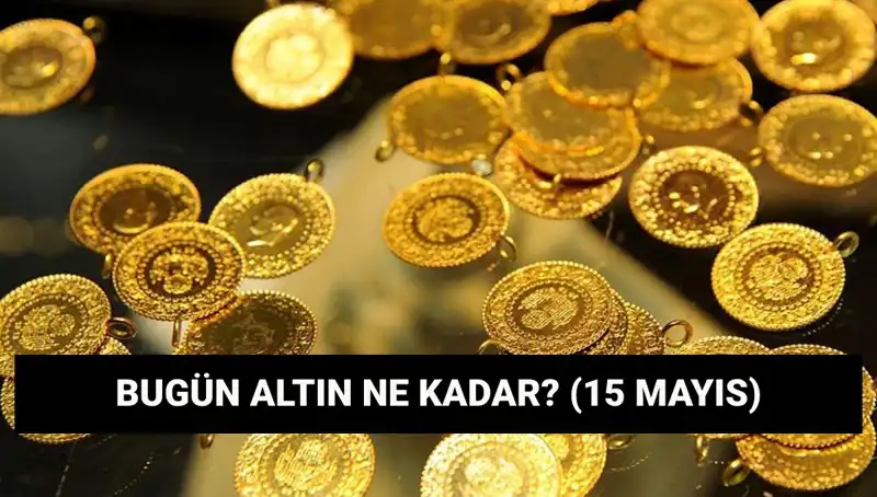 Altın Fiyatlarındaki Son Durum: 15 Mayıs Değişimleri!