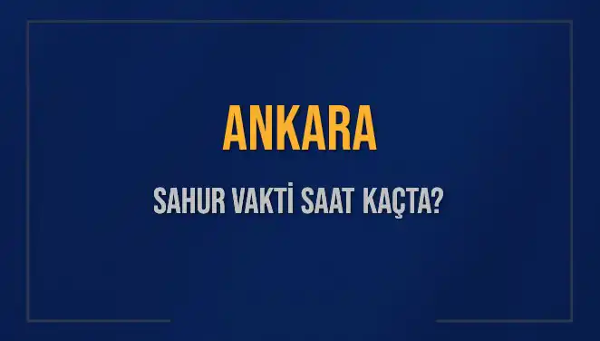Ankara’da Sahur Vakti: İmsak Saati Ne Zaman ve Ne Kadar Kaldı?