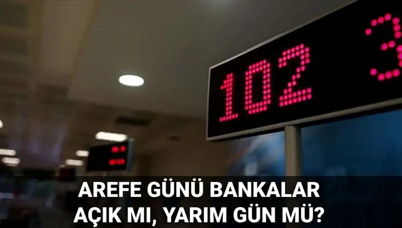 Arefe Günü Bankalar Açık mı? 5 Haziran'da Çalışma Saatleri Nedir?